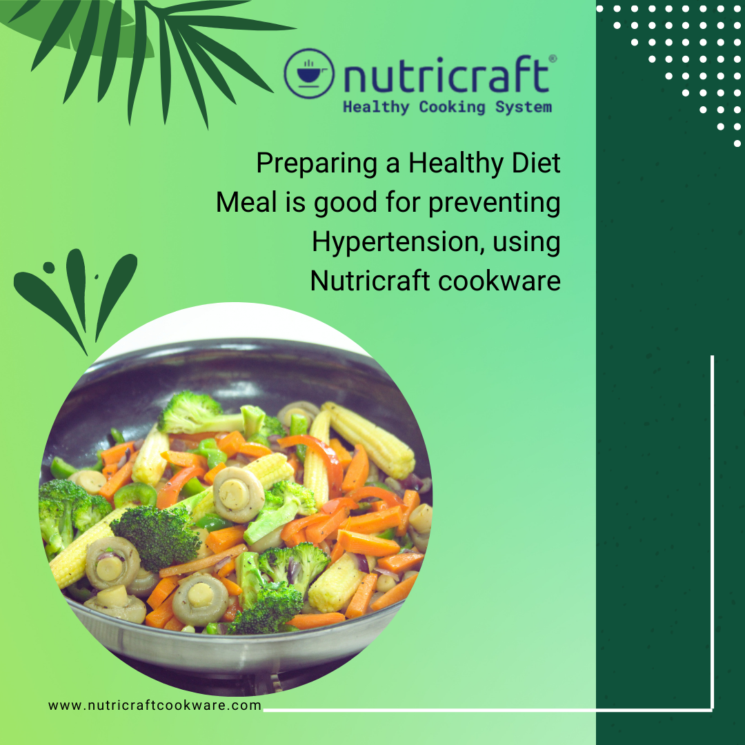Preparing Healthy Diet Meal is good for preventing Hypertension, using Nutricraft cookware