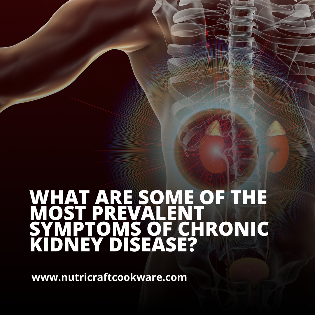 What are some of the most prevalent symptoms of chronic kidney disease?