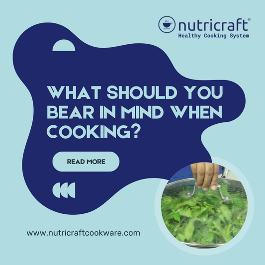 What should you bear in mind when cooking?