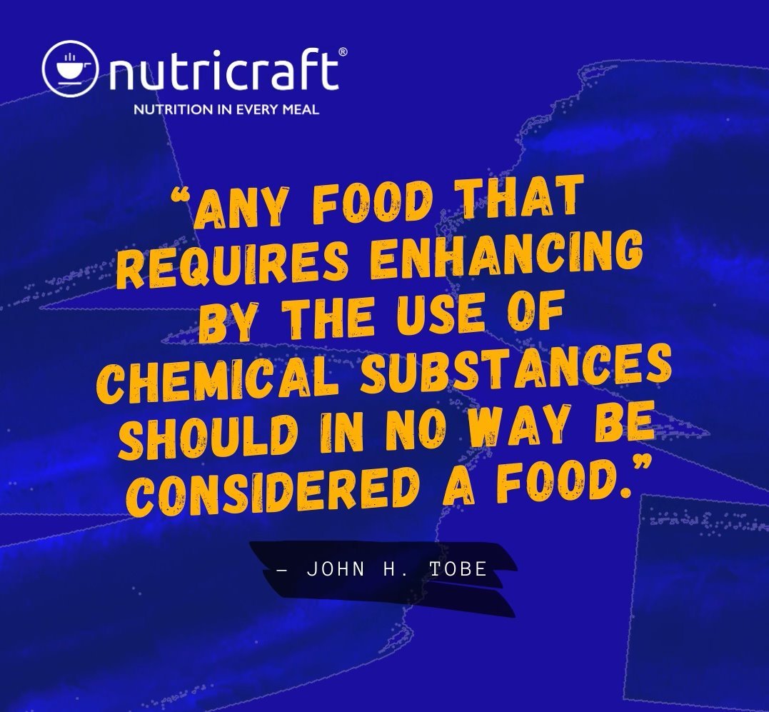 “Any food that requires enhancing by the use of chemical substances should in no way be considered a food.” – John H. Tobe