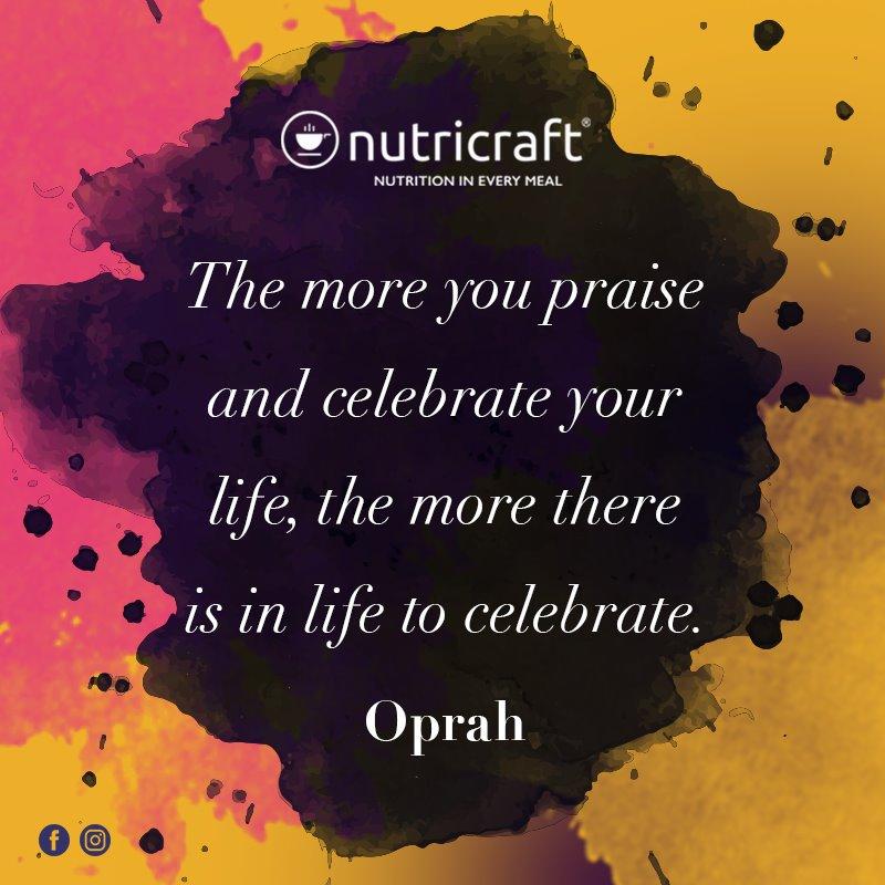The more you praise and celebrate your life, the more there is in life to celebrate. - Oprah