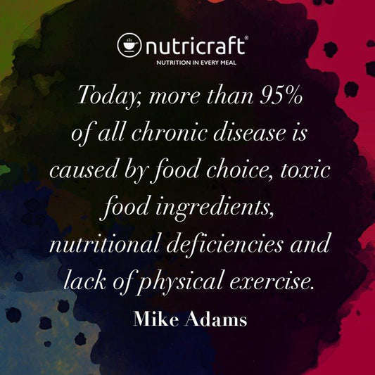 Today, more than 95% of all chronic disease is caused by food choice, toxic food ingredients, nutritional deficiencies and lack of physical exercise. – Mike Adams