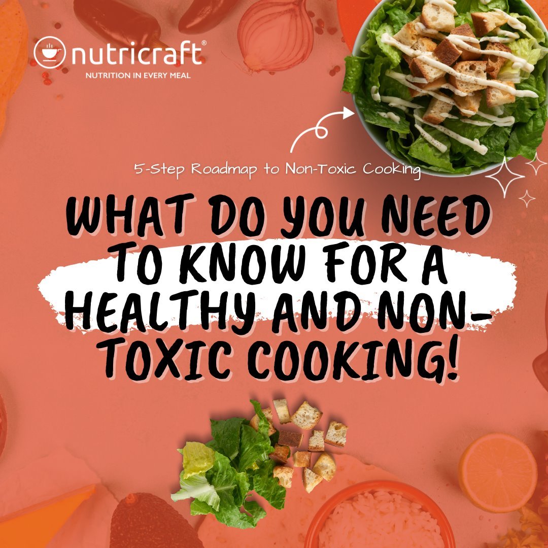 What Do You Need To Know For A Healthy and Non-Toxic Cooking!