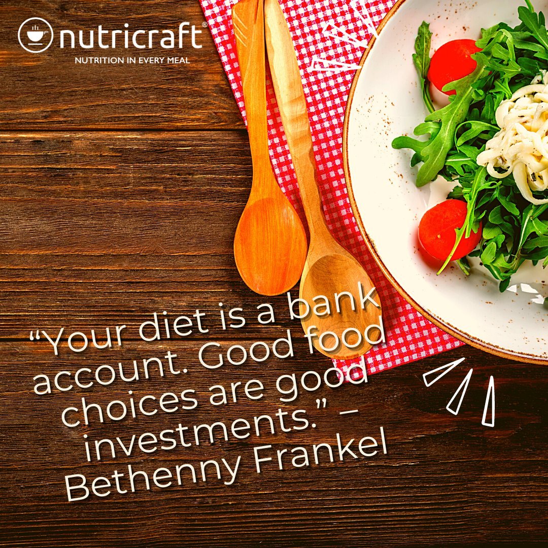 “Your diet is a bank account. Good food choices are good investments.” – Bethenny Frankel